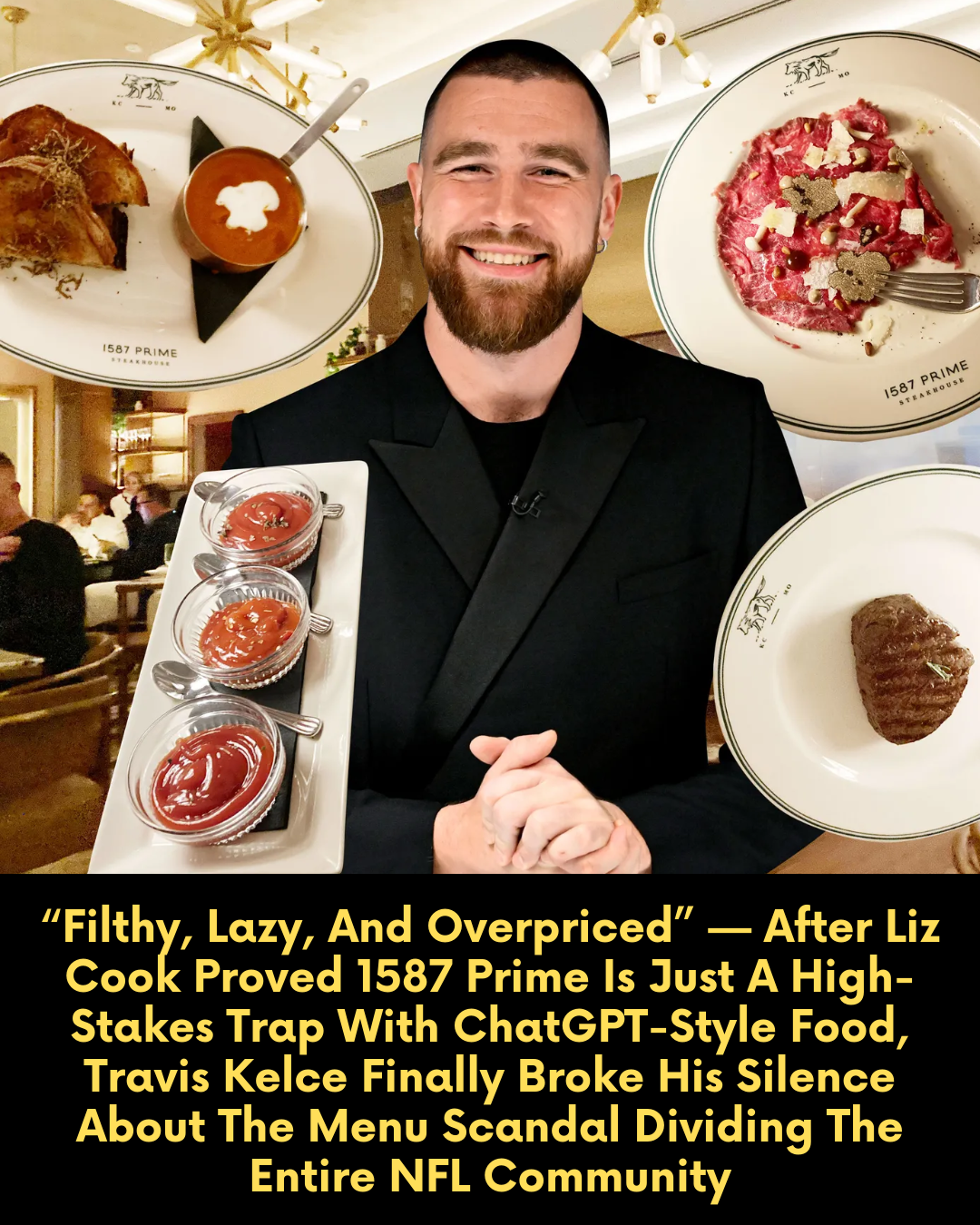 “Filthy, Lazy, And Overpriced” — After Liz Cook Proved 1587 Prime Is Just A High-Stakes Trap With ChatGPT-Style Food, Travis Kelce Finally Broke His Silence About The Menu Scandal Dividing The Entire NFL Community
