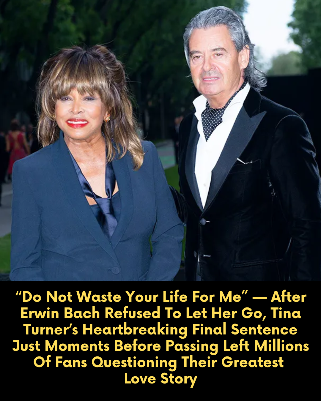 “Do Not Waste Your Life For Me” — After Erwin Bach Refused To Let Her Go, Tina Turner’s Heartbreaking Final Sentence Just Moments Before Passing Left Millions Of Fans Questioning Their Greatest Love Story