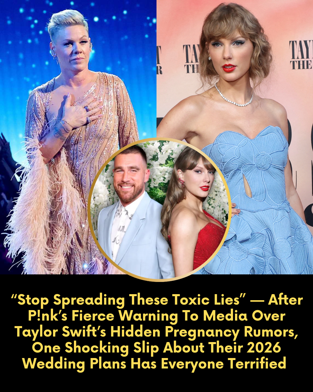 “Stop Spreading These Toxic Lies” — After P!nk’s Fierce Warning To Media Over Taylor Swift’s Hidden Pregnancy Rumors, One Shocking Slip About Their 2026 Wedding Plans Has Everyone Terrified Tonight