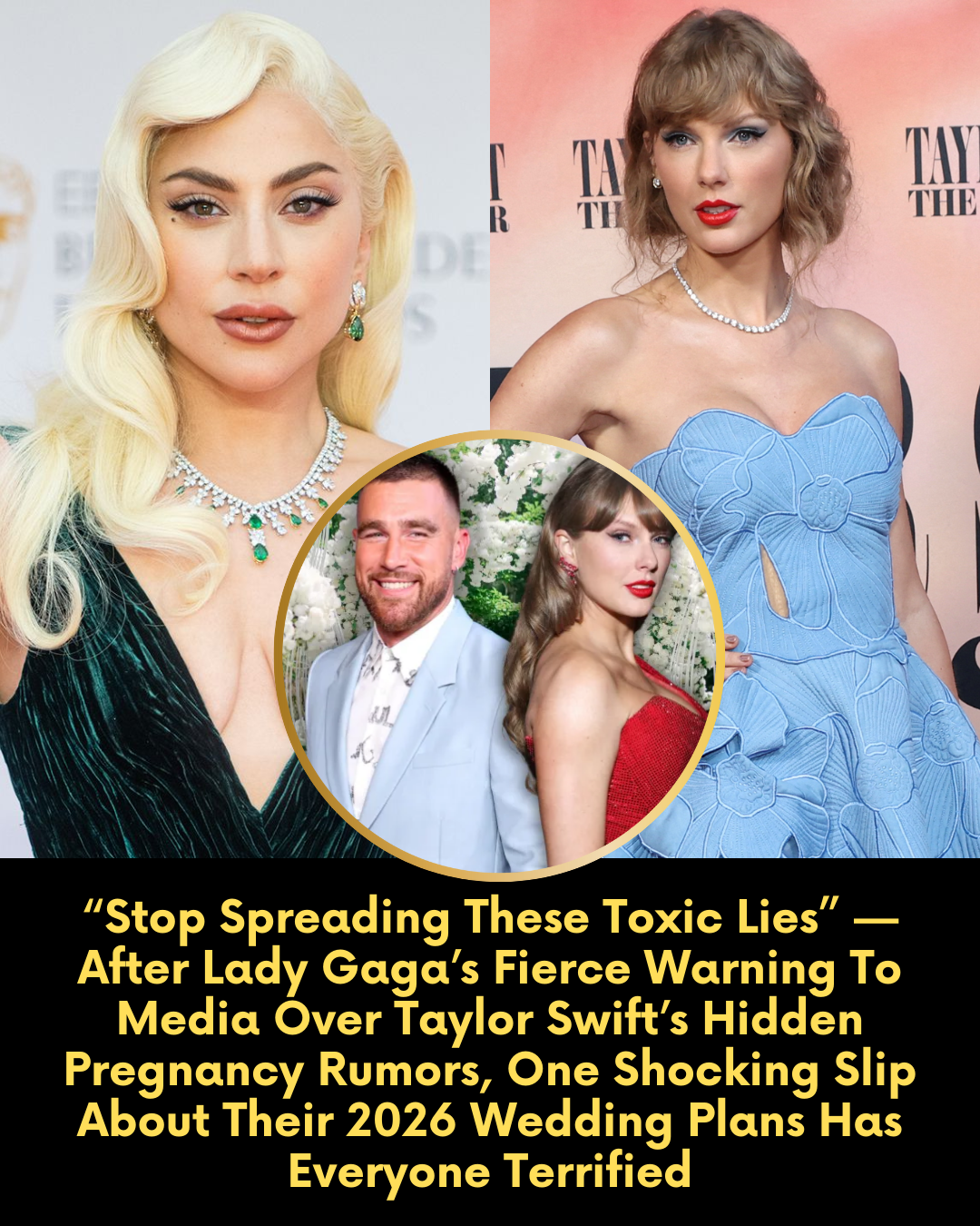 “Stop Spreading These Toxic Lies” — After Lady Gaga’s Fierce Warning To Media Over Taylor Swift’s Hidden Pregnancy Rumors, One Shocking Slip About Their 2026 Wedding Plans Has Everyone Terrified