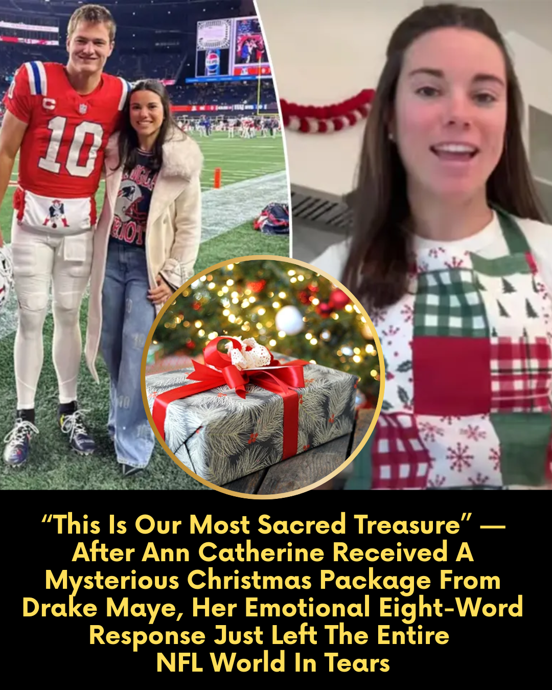 “This Is Our Most Sacred Treasure” — After Ann Catherine Received A Mysterious Christmas Package From Drake Maye, Her Emotional Eight-Word Response Just Left The Entire NFL World In Tears