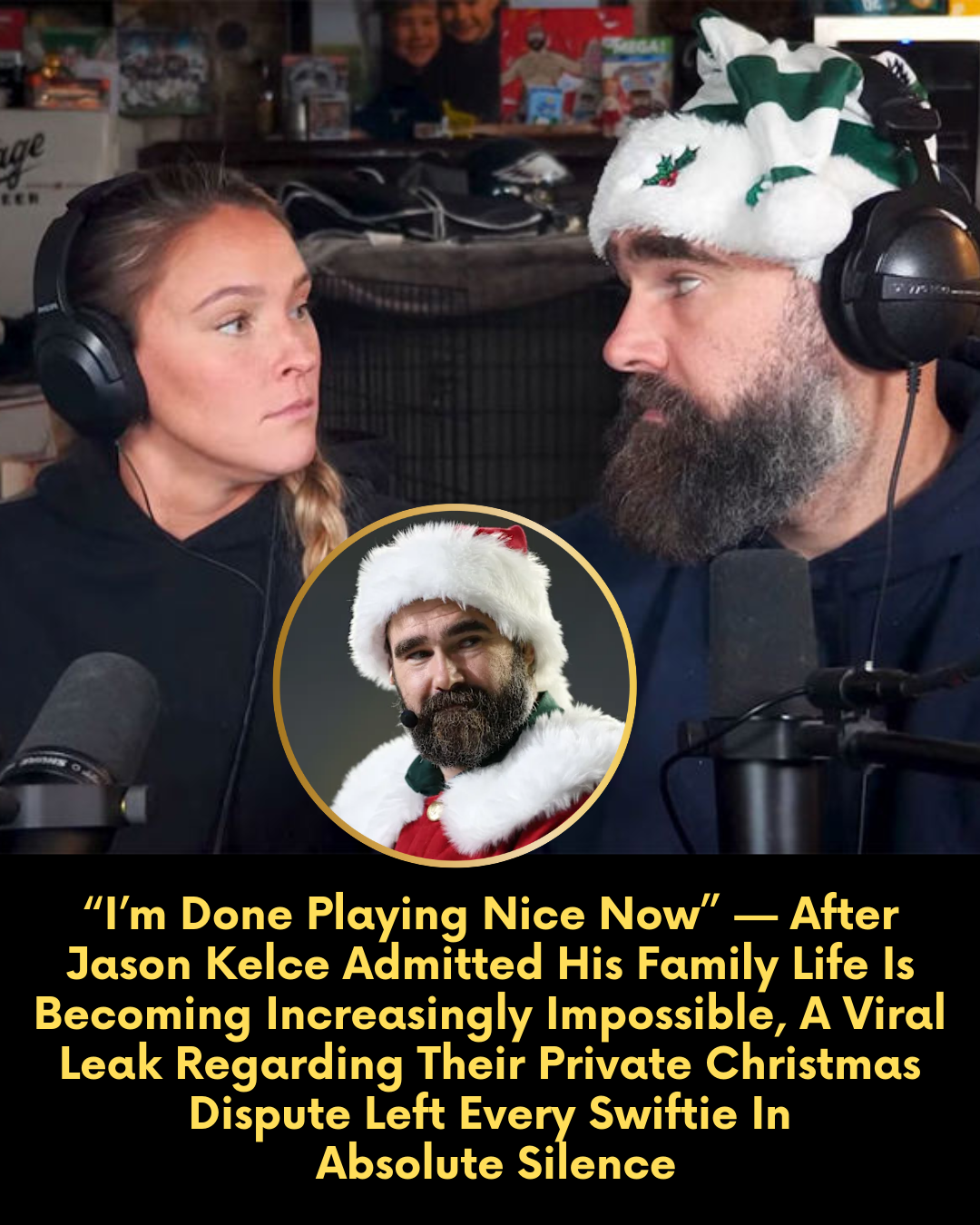 “I’m Done Playing Nice Now” — After Jason Kelce Admitted His Family Life Is Becoming Increasingly Impossible, A Viral Leak Regarding Their Private Christmas Dispute Left Every Swiftie In Absolute Silence