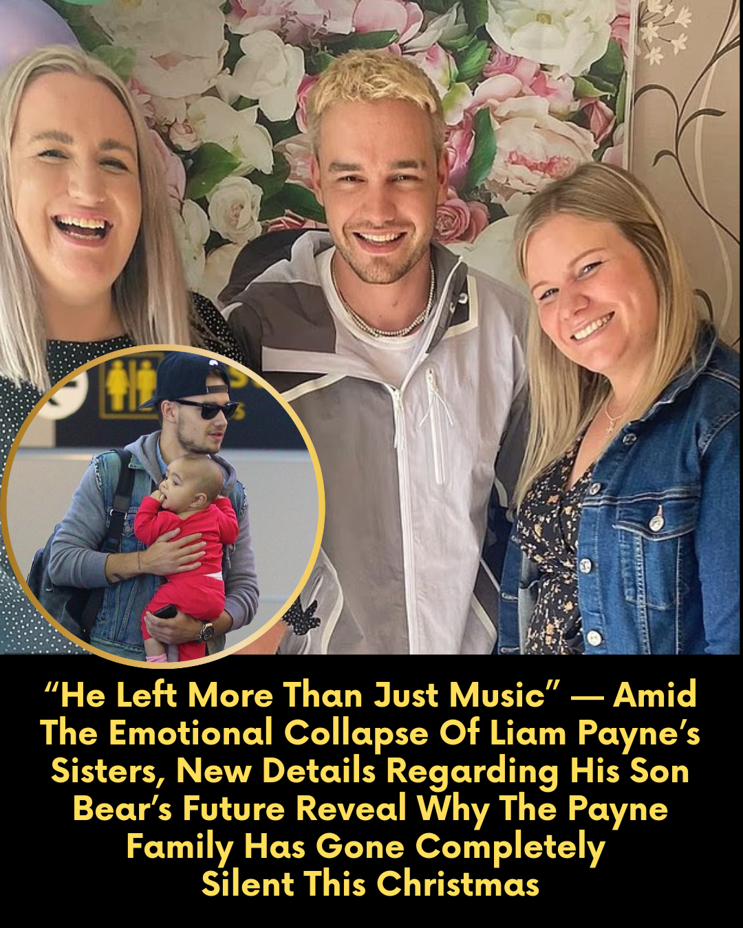 “He Left More Than Just Music” — Amid The Emotional Collapse Of Liam Payne’s Sisters, New Details Regarding His Son Bear’s Future Reveal Why The Payne Family Has Gone Completely Silent This Christmas