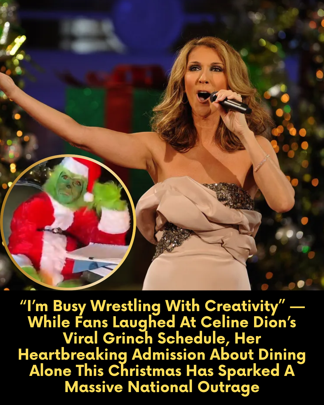 “I’m Busy Wrestling With Creativity” — While Fans Laughed At Celine Dion’s Viral Grinch Schedule, Her Heartbreaking Admission About Dining Alone This Christmas Has Sparked A Massive National Outrage