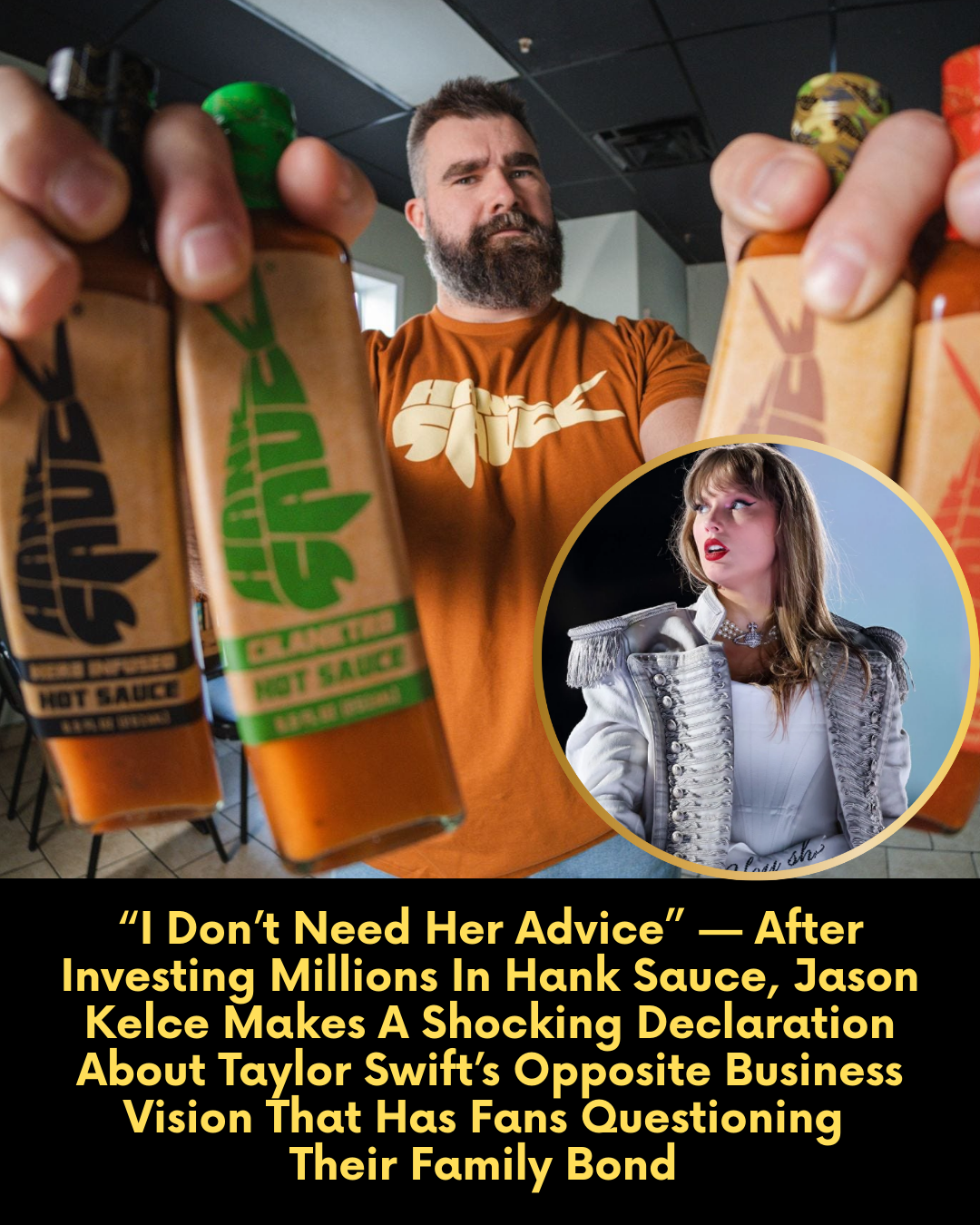 “I Don’t Need Her Advice” — After Investing Millions In Hank Sauce, Jason Kelce Makes A Shocking Declaration About Taylor Swift’s Opposite Business Vision That Has Fans Questioning Their Family Bond