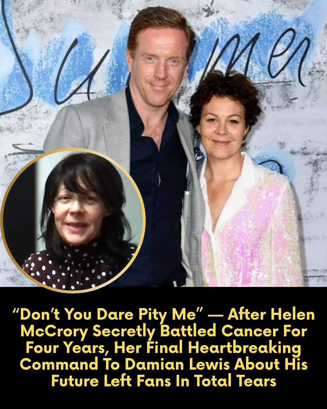 “Don’t You Dare Pity Me” — After Helen McCrory Secretly Battled Cancer For Four Years, Her Final Heartbreaking Command To Damian Lewis About His Future Left Fans In Total Tears