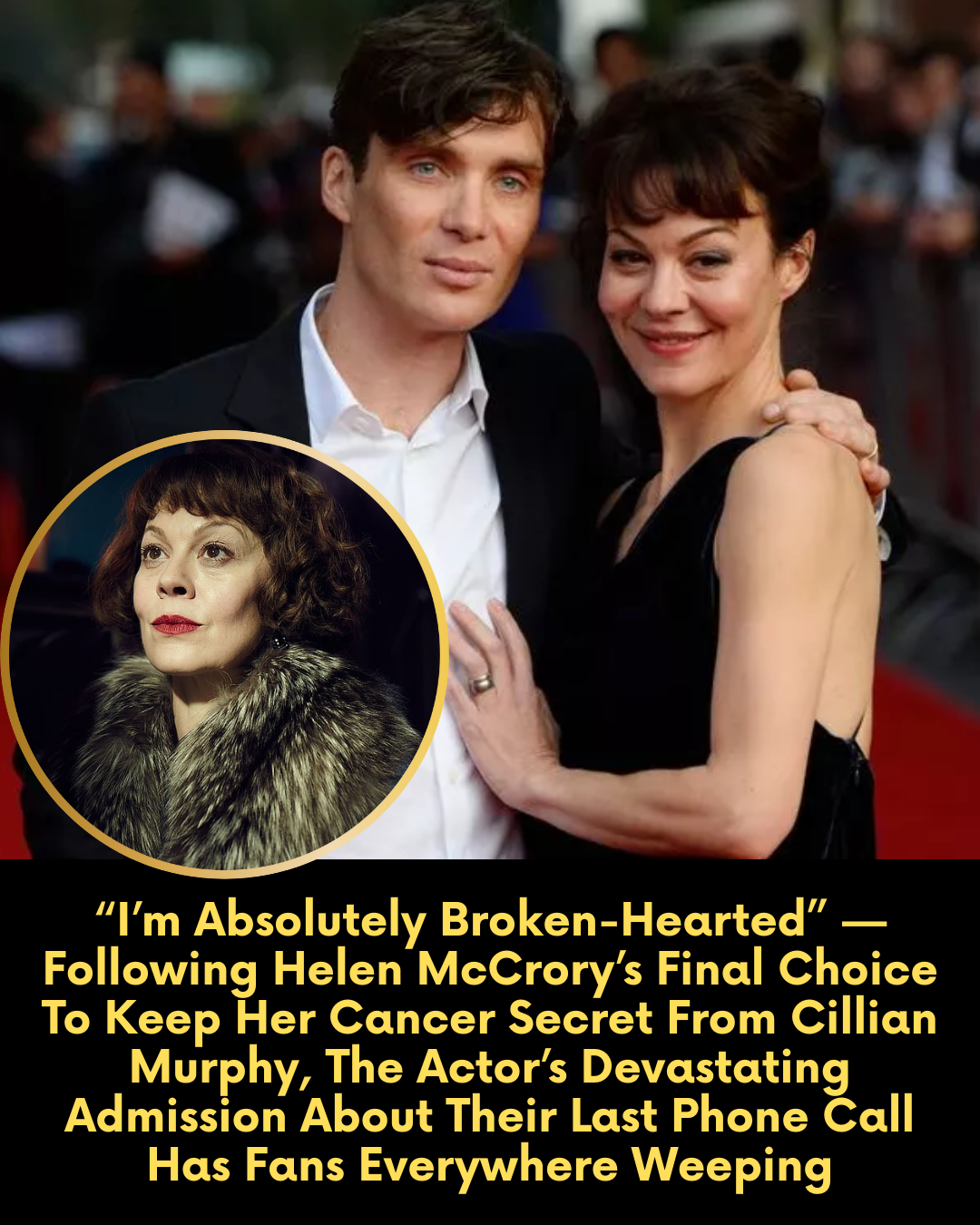 “I’m Absolutely Broken-Hearted” — Following Helen McCrory’s Final Choice To Keep Her Cancer Secret From Cillian Murphy, The Actor’s Devastating Admission About Their Last Phone Call Has Fans Everywhere Weeping