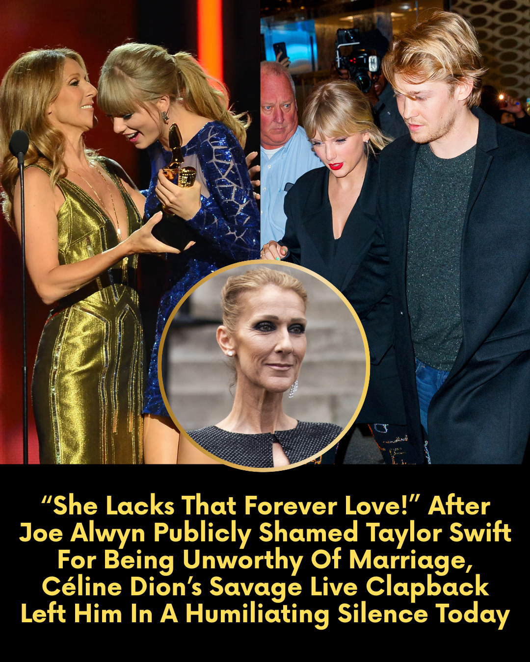 “She Lacks That Forever Love!” After Joe Alwyn Publicly Shamed Taylor Swift For Being Unworthy Of Marriage, Céline Dion’s Savage Live Clapback Left Him In A Humiliating Silence Today