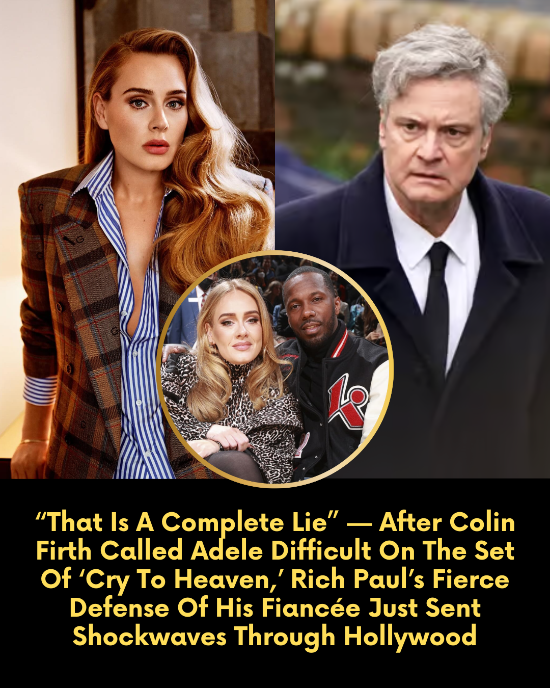 “That Is A Complete Lie” — After Colin Firth Called Adele Difficult On The Set Of ‘Cry To Heaven,’ Rich Paul’s Fierce Defense Of His Fiancée Just Sent Shockwaves Through Hollywood
