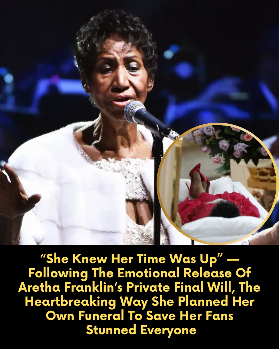 “She Knew Her Time Was Up” — Following The Emotional Release Of Aretha Franklin’s Private Final Will, The Heartbreaking Way She Planned Her Own Funeral To Save Her Fans  Stunned Everyone