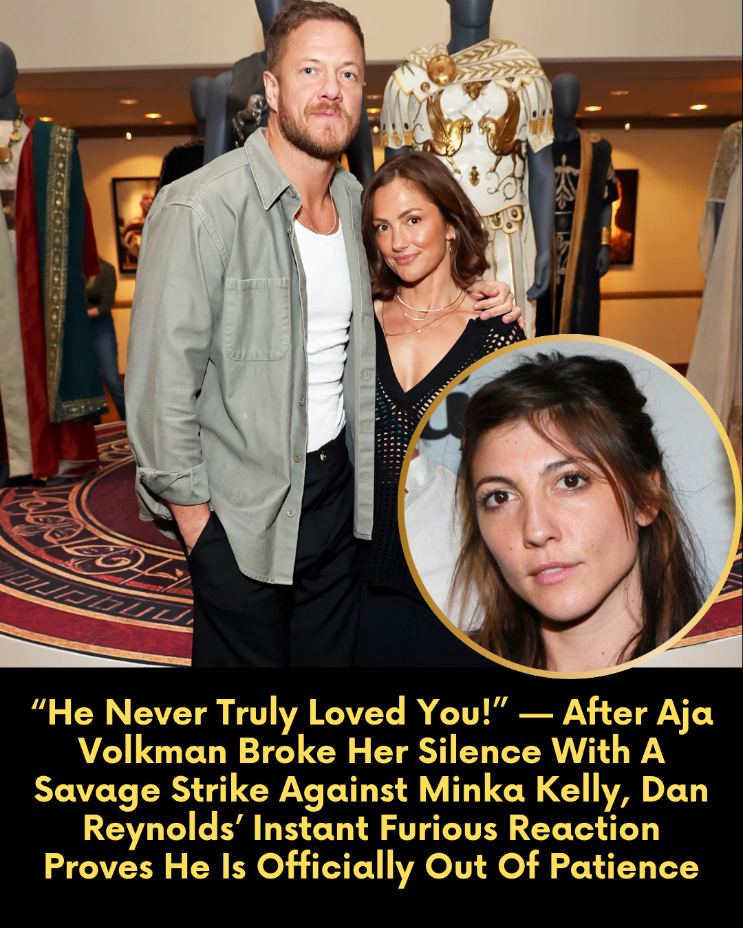 “He Never Truly Loved You!” — After Aja Volkman Broke Her Silence With A Savage Strike Against Minka Kelly, Dan Reynolds’ Instant Furious Reaction Proves He Is Officially Out Of Patience