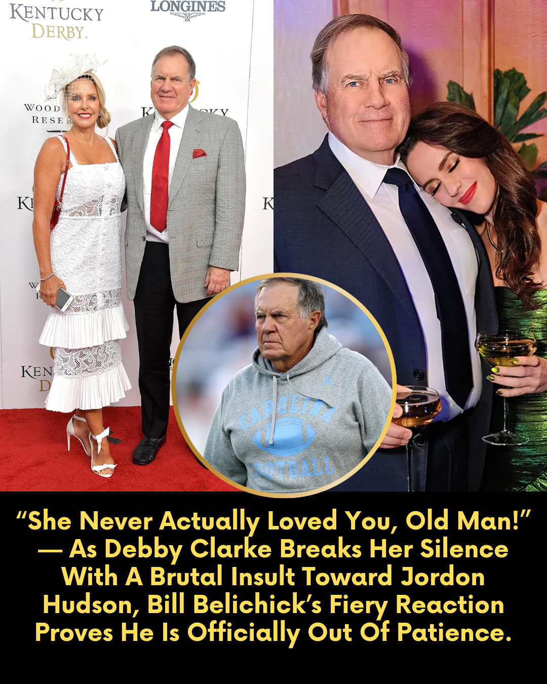 “She Never Actually Loved You, Old Man!” — As Debby Clarke Breaks Her Silence With A Brutal Insult Toward Jordon Hudson, Bill Belichick’s Fiery Reaction Proves He Is Officially Out Of Patience.
