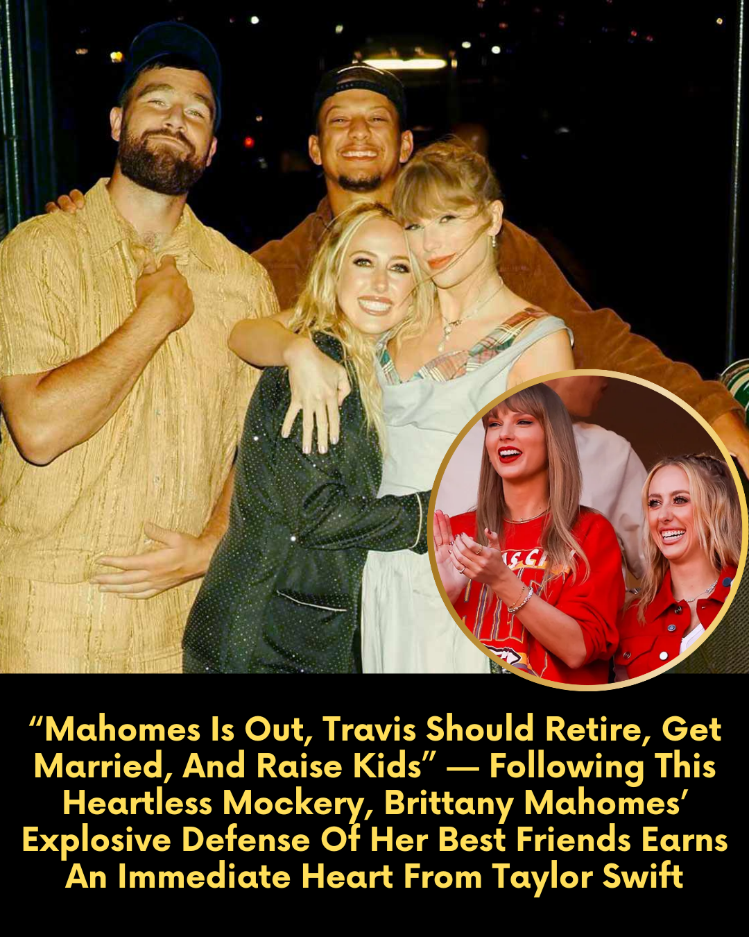 “Mahomes Is Out, Travis Should Retire, Get Married, And Raise Kids” — Following This Heartless Mockery, Brittany Mahomes’ Explosive Defense Of Her Best Friends Earns An Immediate Heart From Taylor Swift