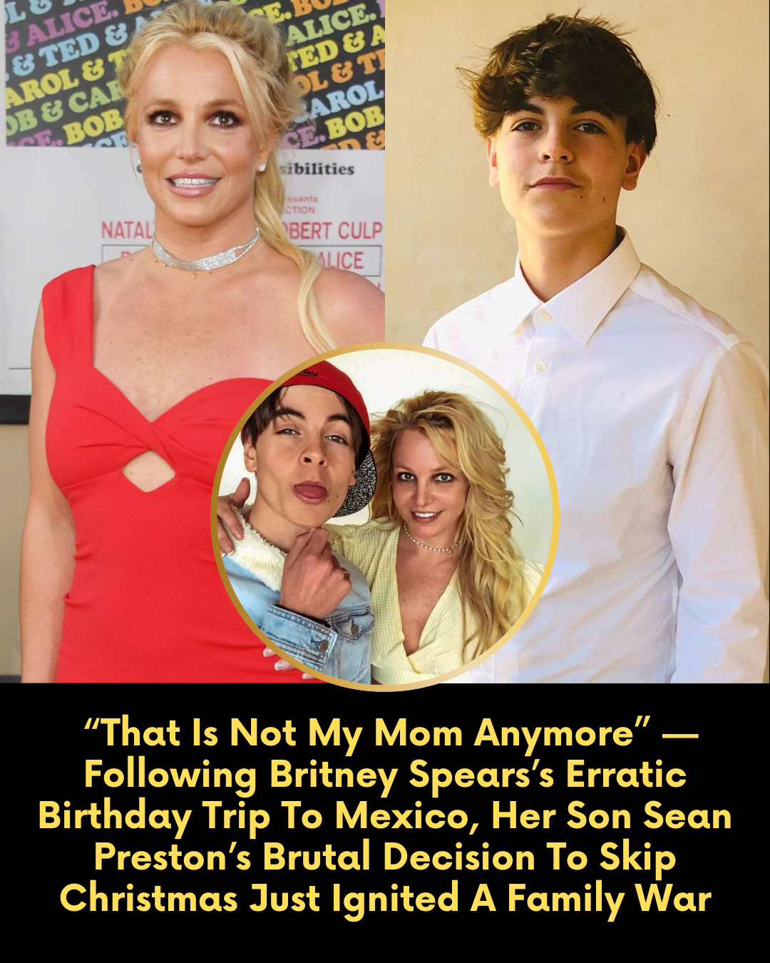 “That Is Not My Mom Anymore” — Following Britney Spears’s Erratic Birthday Trip To Mexico, Her Son Sean Preston’s Brutal Decision To Skip Christmas Just Ignited A Family War