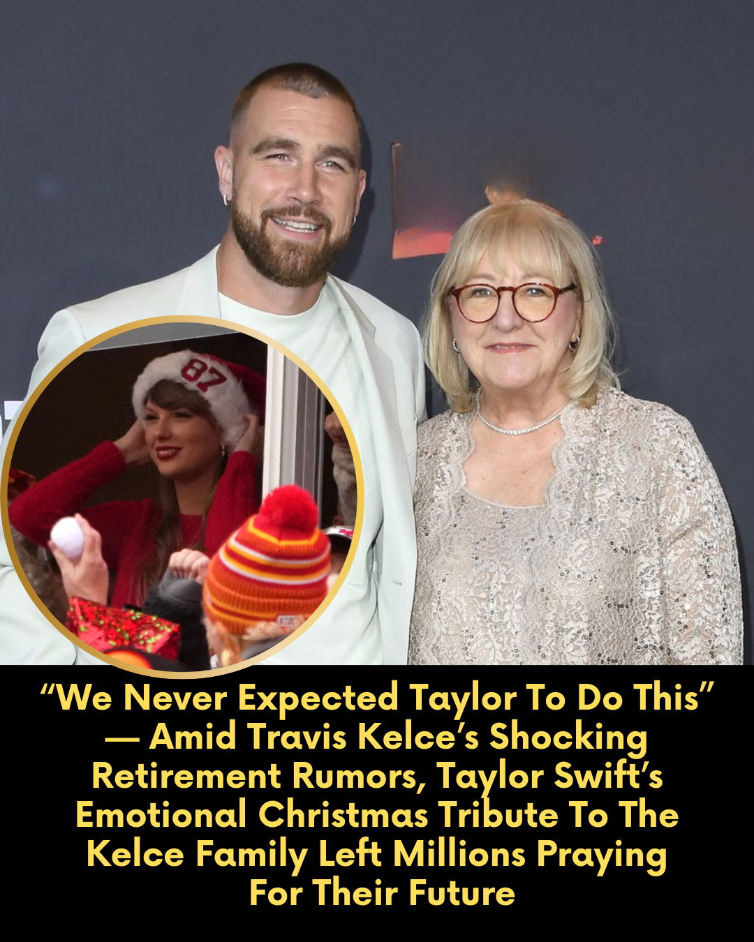 “We Never Expected Taylor To Do This” — Amid Travis Kelce’s Shocking Retirement Rumors, Taylor Swift’s Emotional Christmas Tribute To The Kelce Family Left Millions Praying For Their Future
