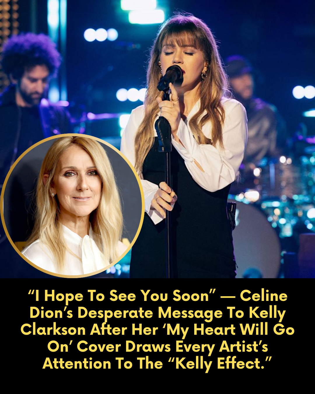 “I Hope To See You Soon” — Celine Dion’s Desperate Message To Kelly Clarkson After Her ‘My Heart Will Go On’ Cover Draws Every Artist’s Attention To The “Kelly Effect.”
