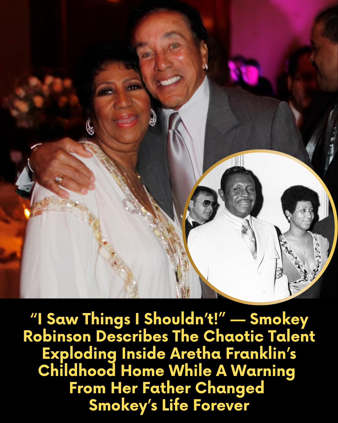 “I Saw Things I Shouldn’t!” — Smokey Robinson Describes The Chaotic Talent Exploding Inside Aretha Franklin’s Childhood Home While A Warning From Her Father Changed Smokey’s Life Forever