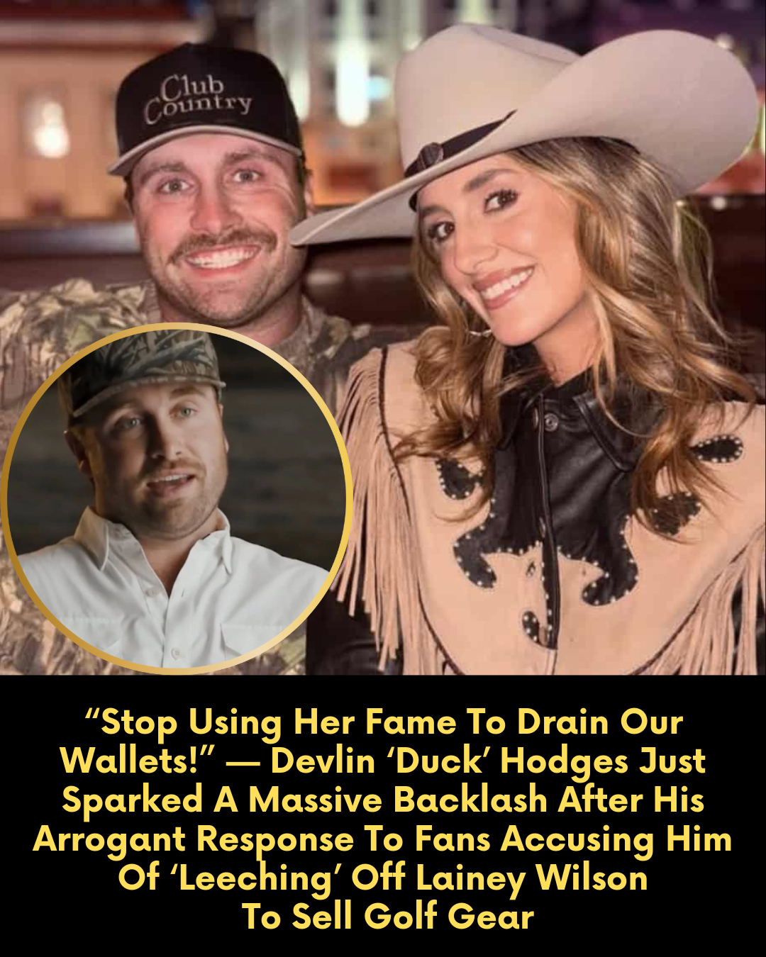 “Stop Using Her Fame To Drain Our Wallets!” — Devlin ‘Duck’ Hodges Just Sparked A Massive Backlash After His Arrogant Response To Fans Accusing Him Of ‘Leeching’ Off Lainey Wilson To Sell Golf Gear
