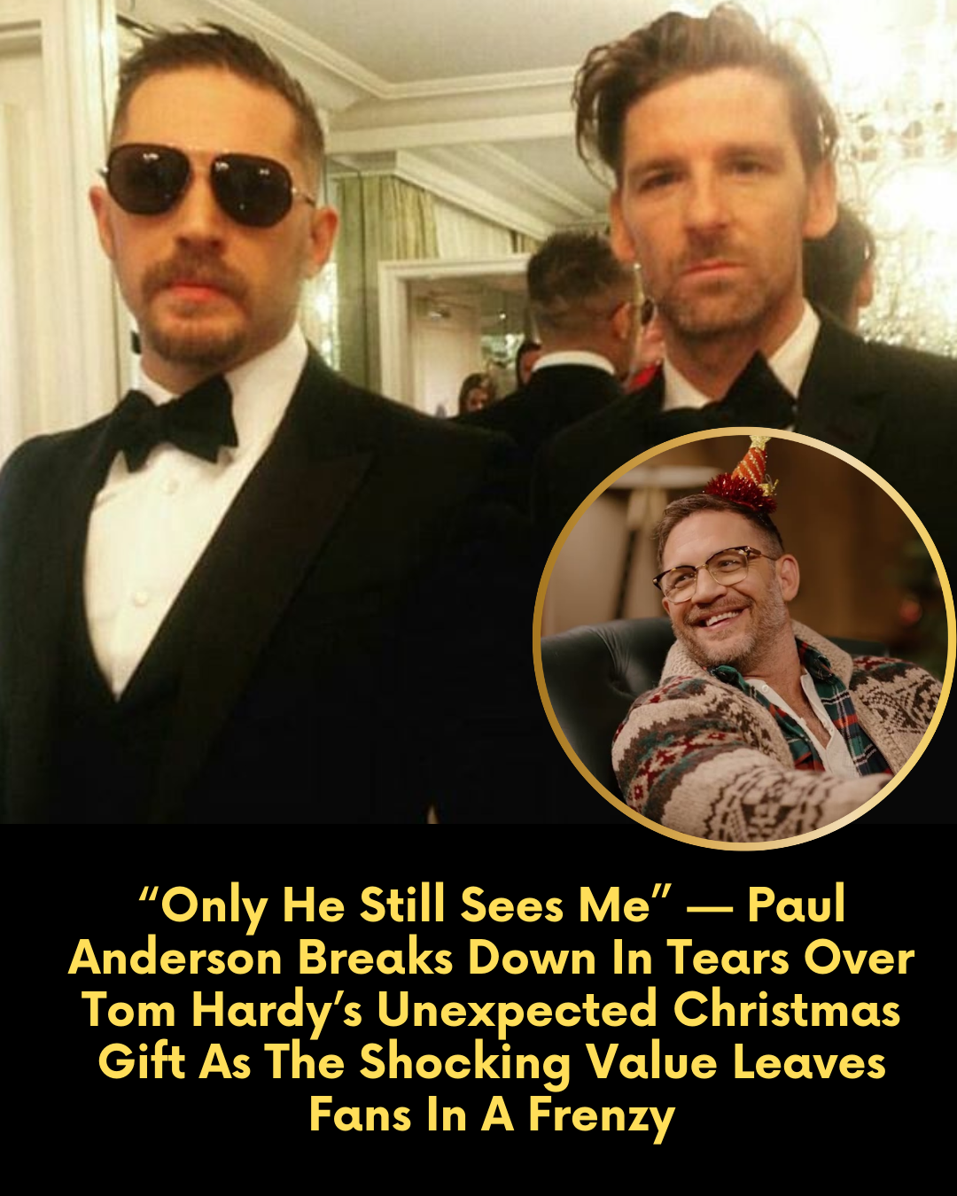 “Only He Still Sees Me” — Paul Anderson Breaks Down In Tears Over Tom Hardy’s Unexpected Christmas Gift As The Shocking Value Leaves Fans In A Frenzy