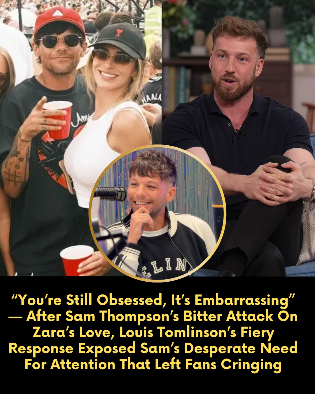 “You’re Still Obsessed, It’s Embarrassing” — After Sam Thompson’s Bitter Attack On Zara’s Love, Louis Tomlinson’s Fiery Response Exposed Sam’s Desperate Need For Attention That Left Fans Cringing