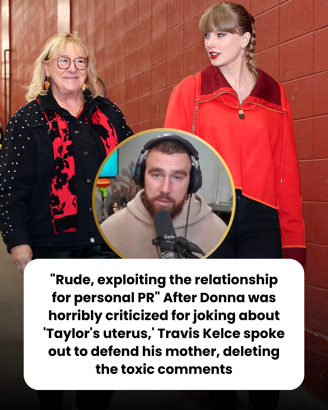 “Rude, exploiting the relationship for personal PR” After Donna was horribly criticized for joking about ‘Taylor’s uterus,’ Travis Kelce spoke out to defend his mother, deleting the toxic comments