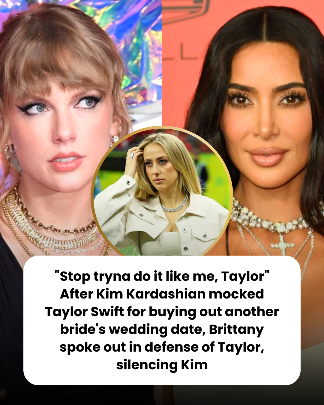 “Stop tryna do it like me, Taylor” After Kim Kardashian mocked Taylor Swift for buying out another bride’s wedding date, Brittany spoke out in defense of Taylor, silencing Kim