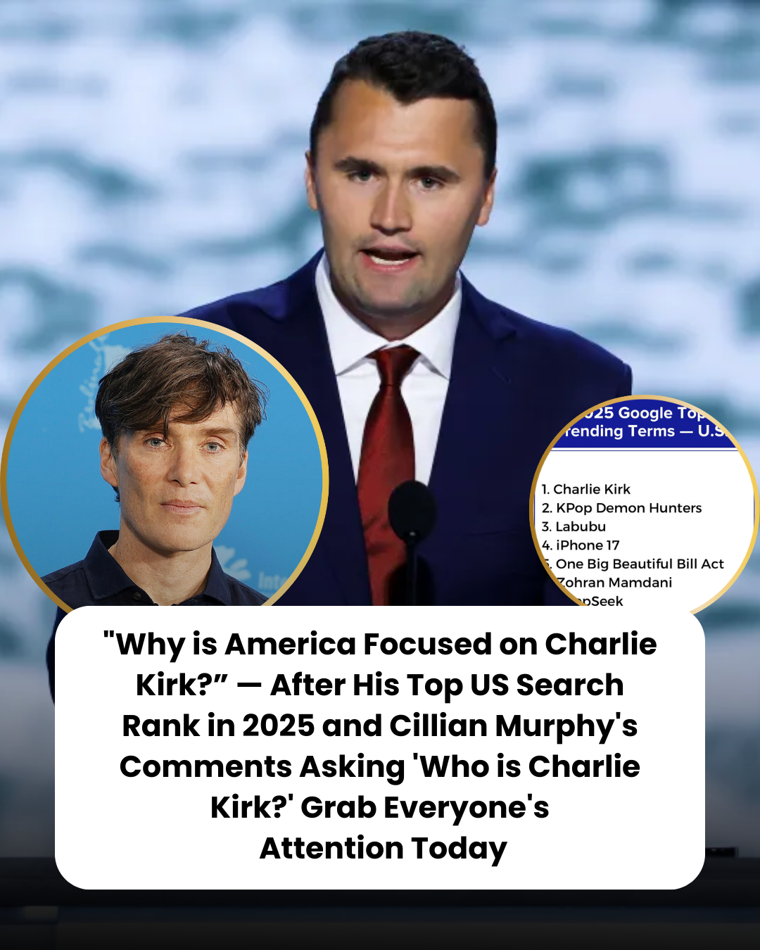 “Why is America Focused on Charlie Kirk?” — After His Top US Search Rank in 2025 and Cillian Murphy’s Comments Asking ‘Who is Charlie Kirk?’ Grab Everyone’s  Attention Today