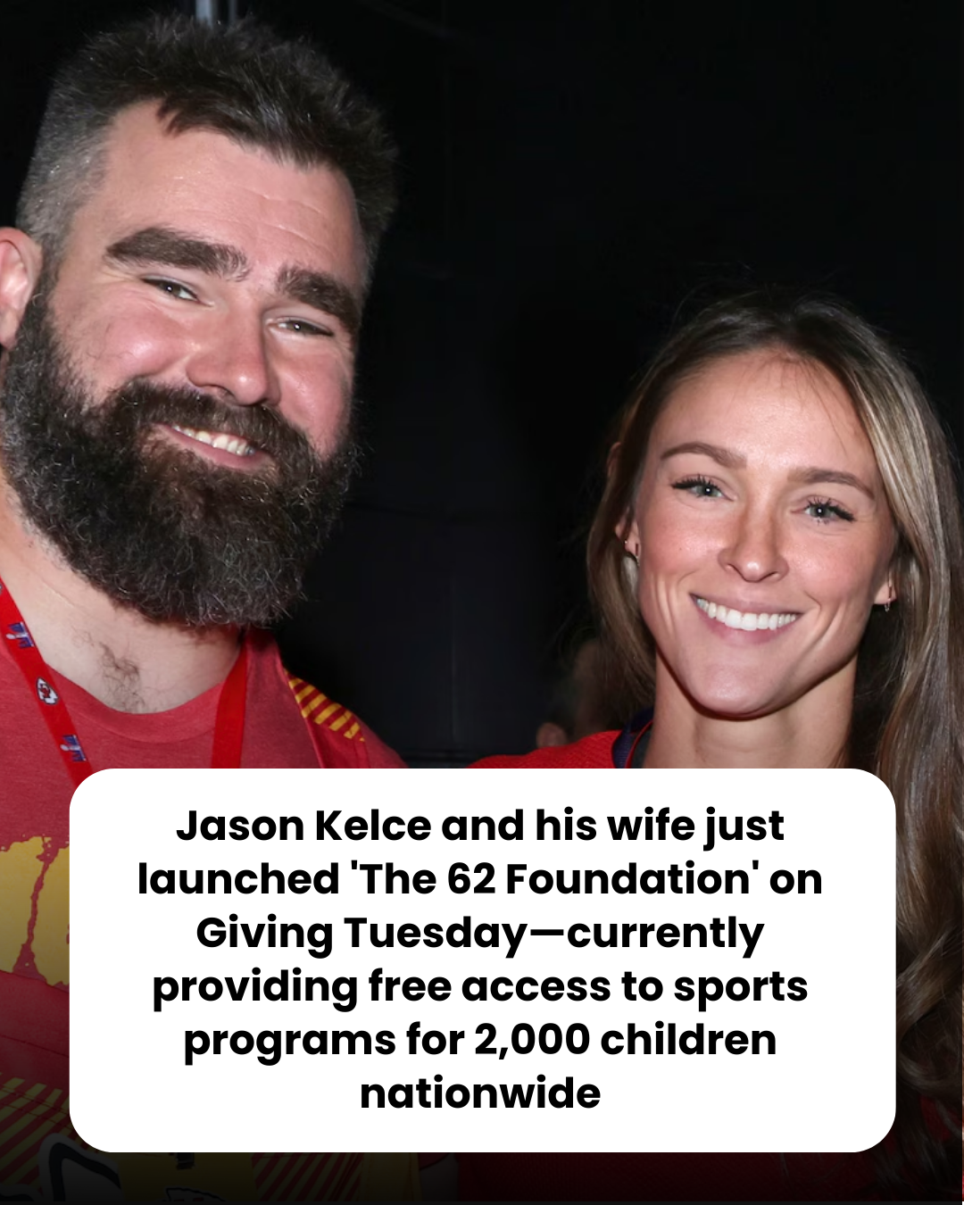Jason Kelce and his wife just launched ‘The 62 Foundation’ on Giving Tuesday—currently providing free access to sports programs for 2,000 children nationwide