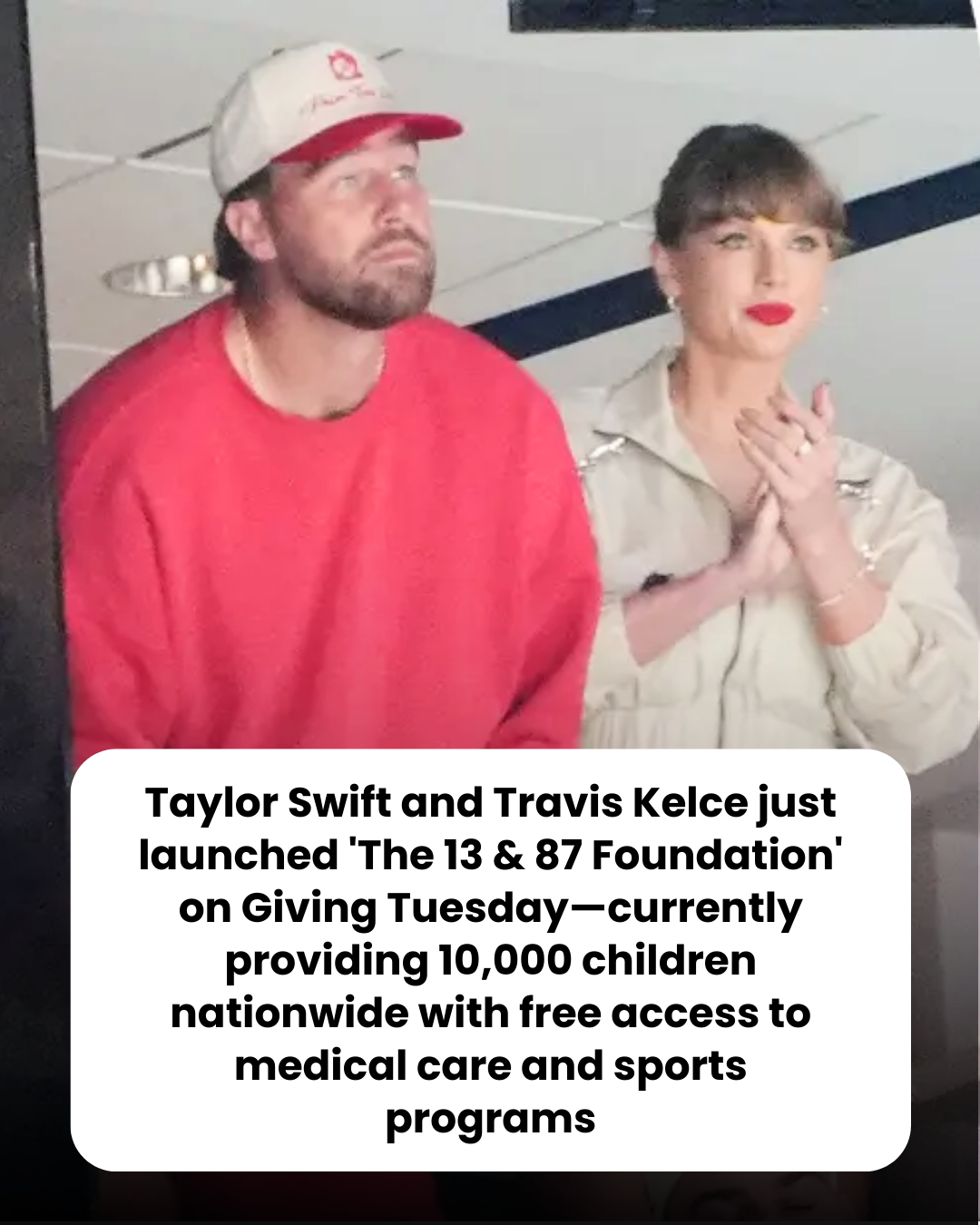 Taylor Swift and Travis Kelce just launched ‘The 13 & 87 Foundation’ on Giving Tuesday—currently providing 10,000 children nationwide with free access to medical care and sports programs