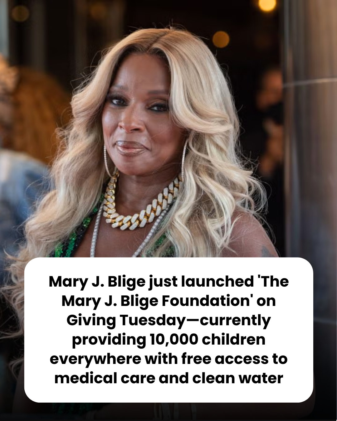 Mary J. Blige just launched ‘The Mary J. Blige Foundation’ on Giving Tuesday—currently providing 10,000 children everywhere with free access to medical care and clean water
