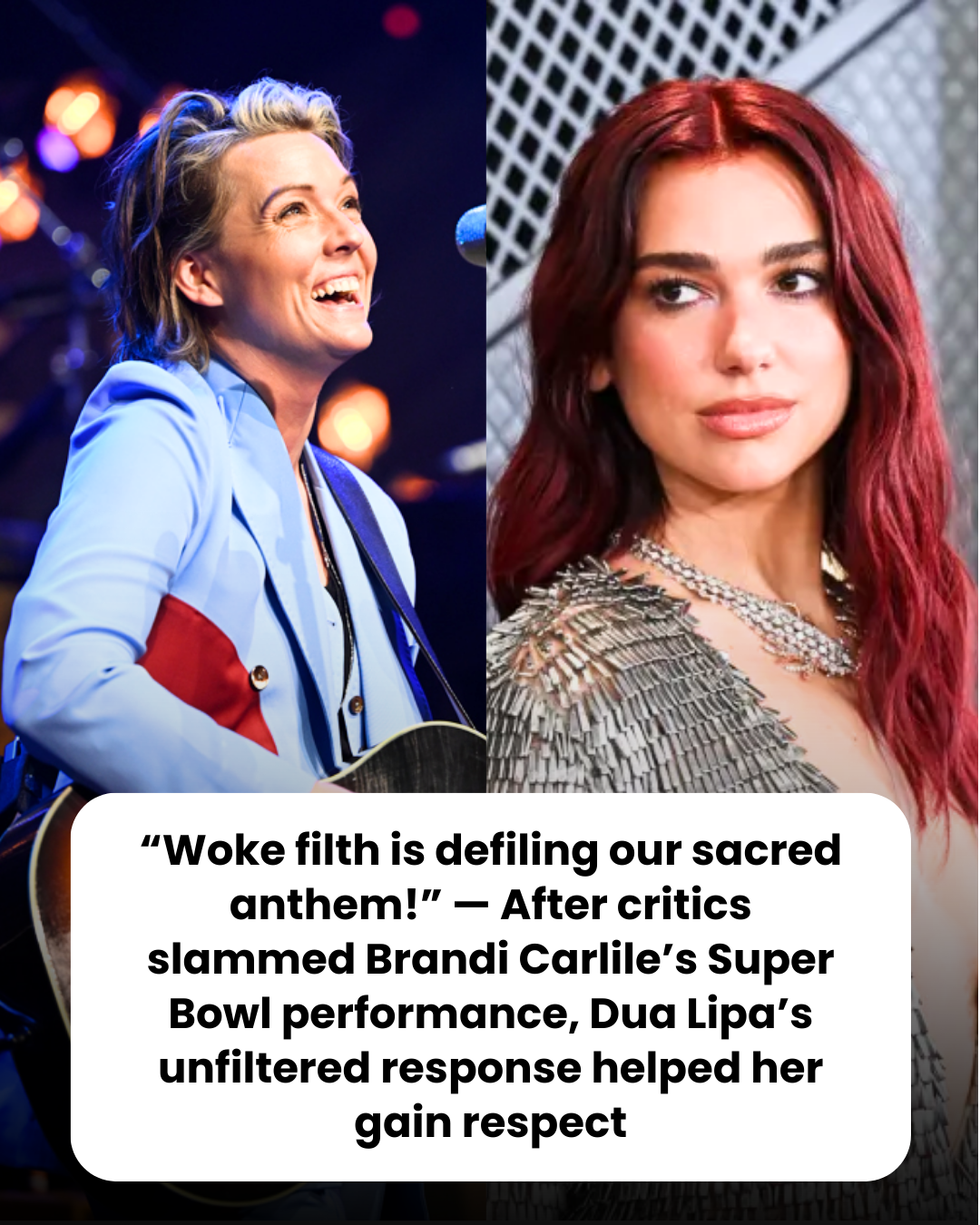 “‘Woke filth is defiling our sacred anthem!’ — After critics slammed Brandi Carlile’s Super Bowl performance, Dua Lipa’s unfiltered response helped her gain respect.”