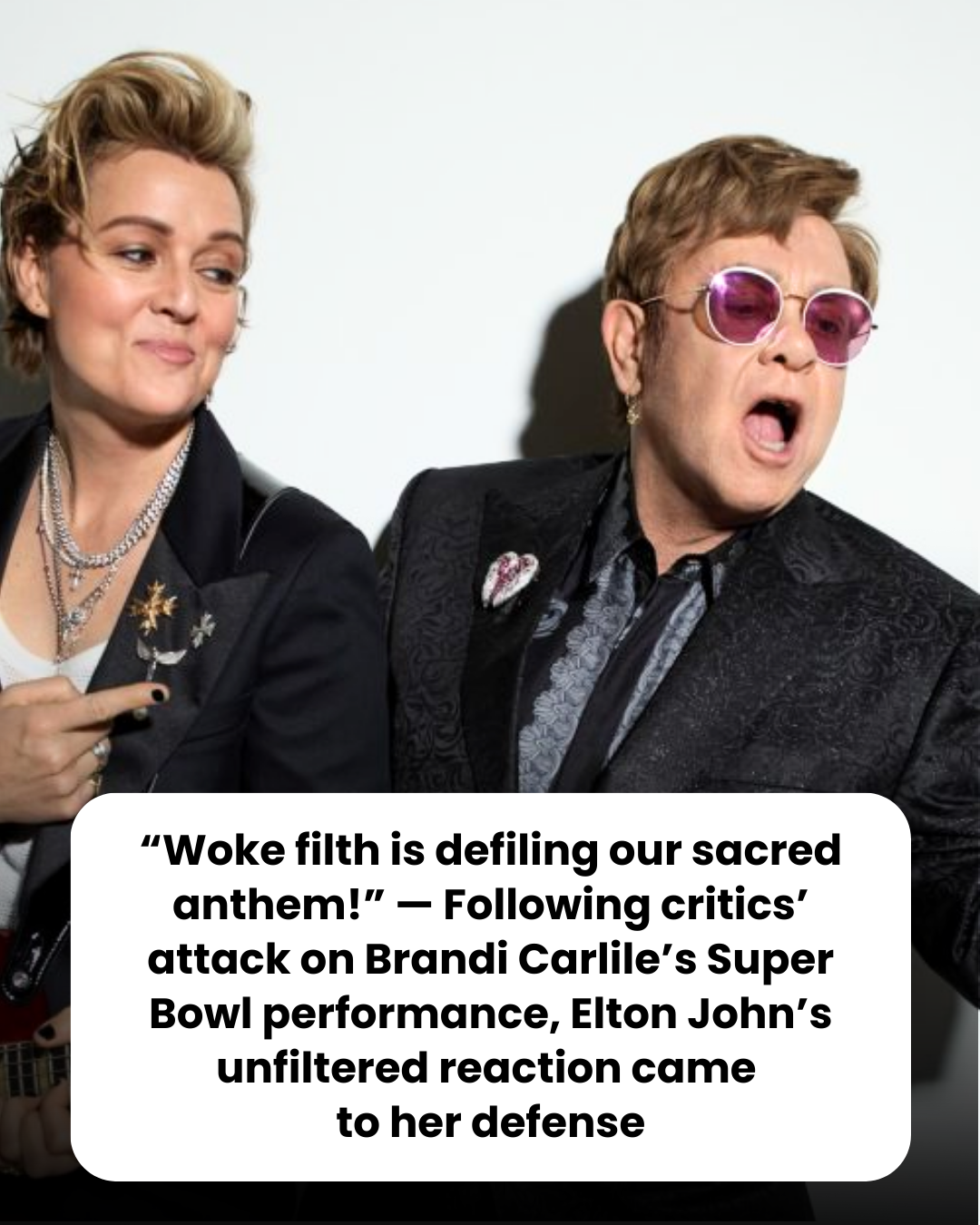“Woke filth is defiling our sacred anthem!” — Following critics’ attack on Brandi Carlile’s Super Bowl performance, Elton John’s unfiltered reaction came  to her defense