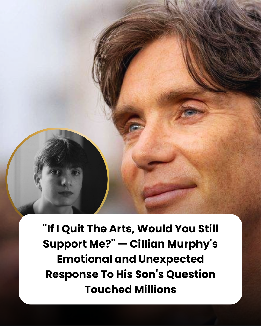 “If I Quit The Arts, Would You Still Support Me?” — Cillian Murphy’s Emotional and Unexpected Response To His Son’s Question Touched Millions