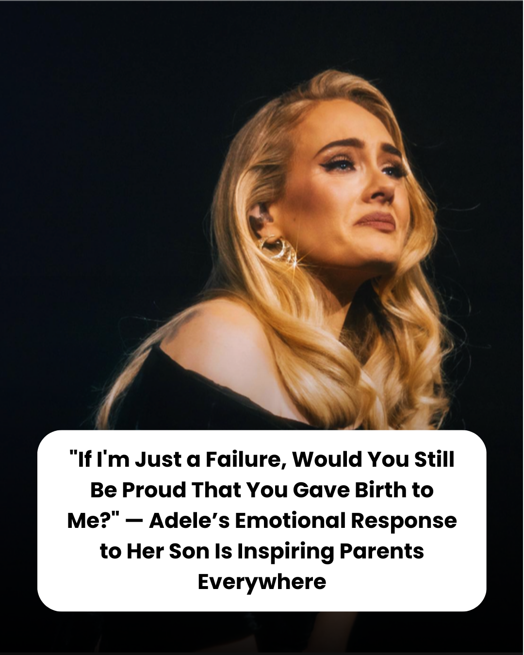 “If I’m Just a Failure, Would You Still Be Proud That You Gave Birth to Me?” — Adele’s Emotional Response to Her Son Is Inspiring Parents Everywhere