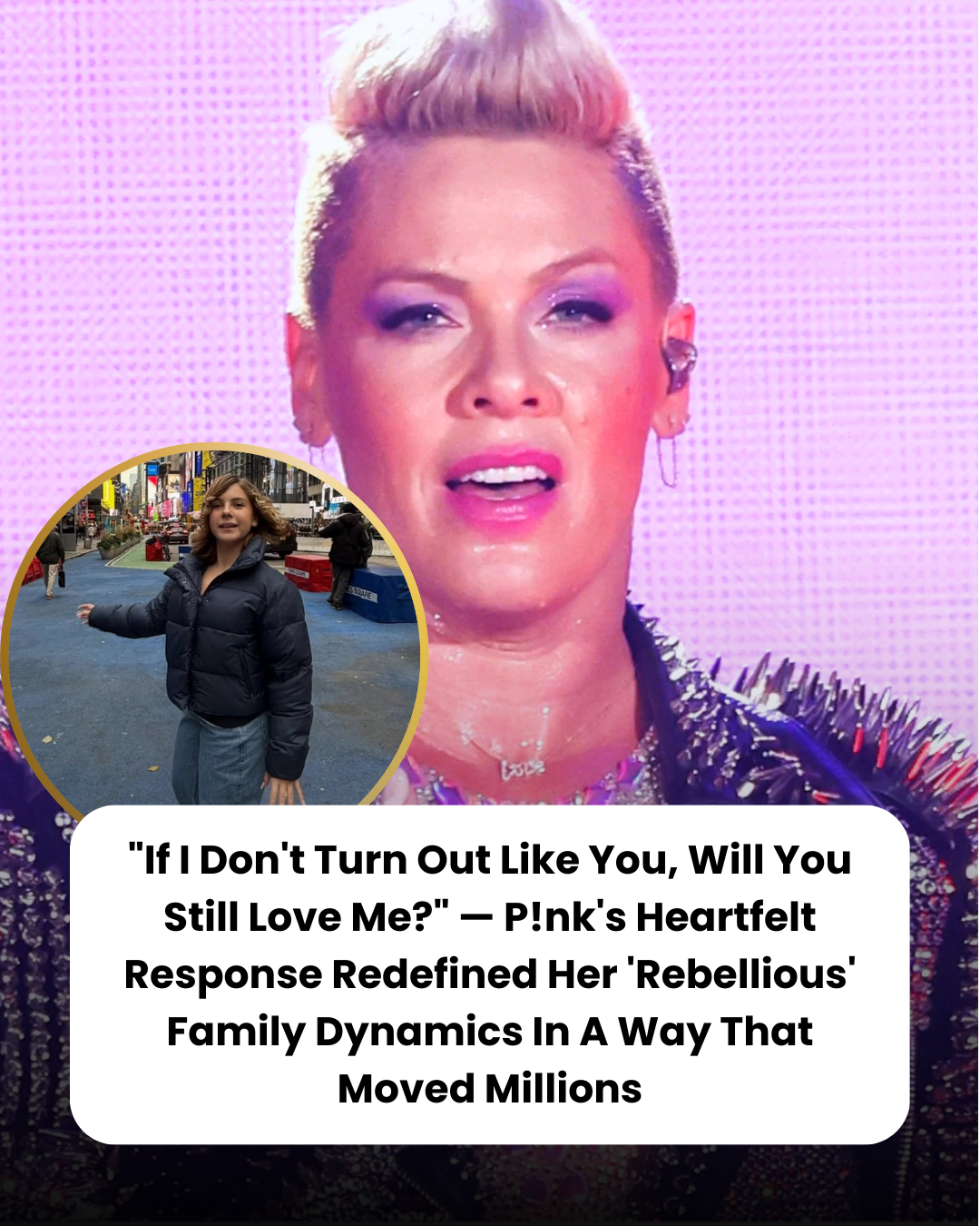 “If I Don’t Turn Out Like You, Will You Still Love Me?” — P!nk’s Heartfelt Response Redefined Her ‘Rebellious’ Family Dynamics In A Way That Moved Millions