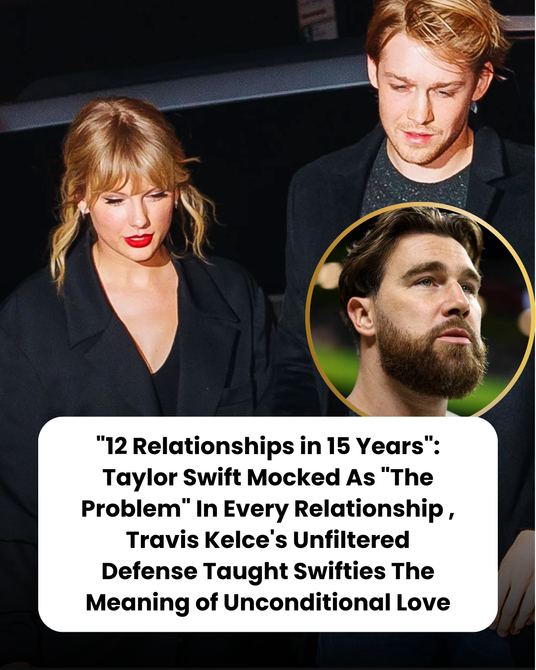 “12 Relationships in 15 Years”: Taylor Swift Mocked As “The Problem” In Every Relationship , Travis Kelce’s Unfiltered Defense Taught Swifties The Meaning of Unconditional Love