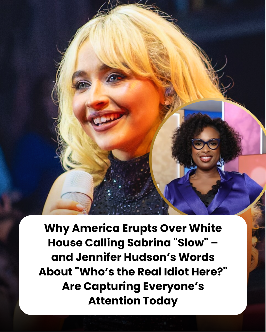 Why America Erupts Over White House Calling Sabrina “Slow” – and Jennifer Hudson’s Words About “Who’s the Real Idiot Here?” Are Capturing Everyone’s Attention Today