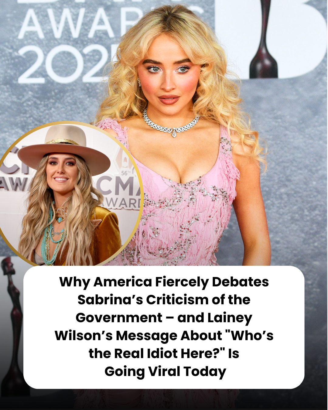 Why America Fiercely Debates Sabrina’s Criticism of the Government – and Lainey Wilson’s Message About “Who’s the Real Idiot Here?” Is  Going Viral Today