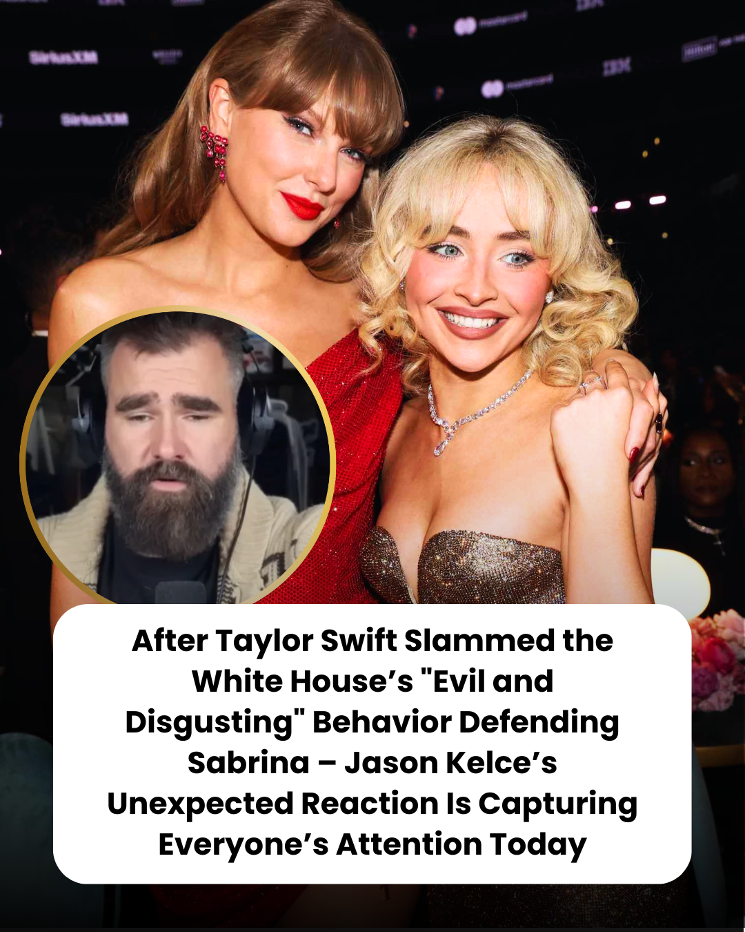 After Taylor Swift Slammed the White House’s “Evil and Disgusting” Behavior Defending Sabrina – Jason Kelce’s Unexpected Reaction Is Capturing Everyone’s Attention Today