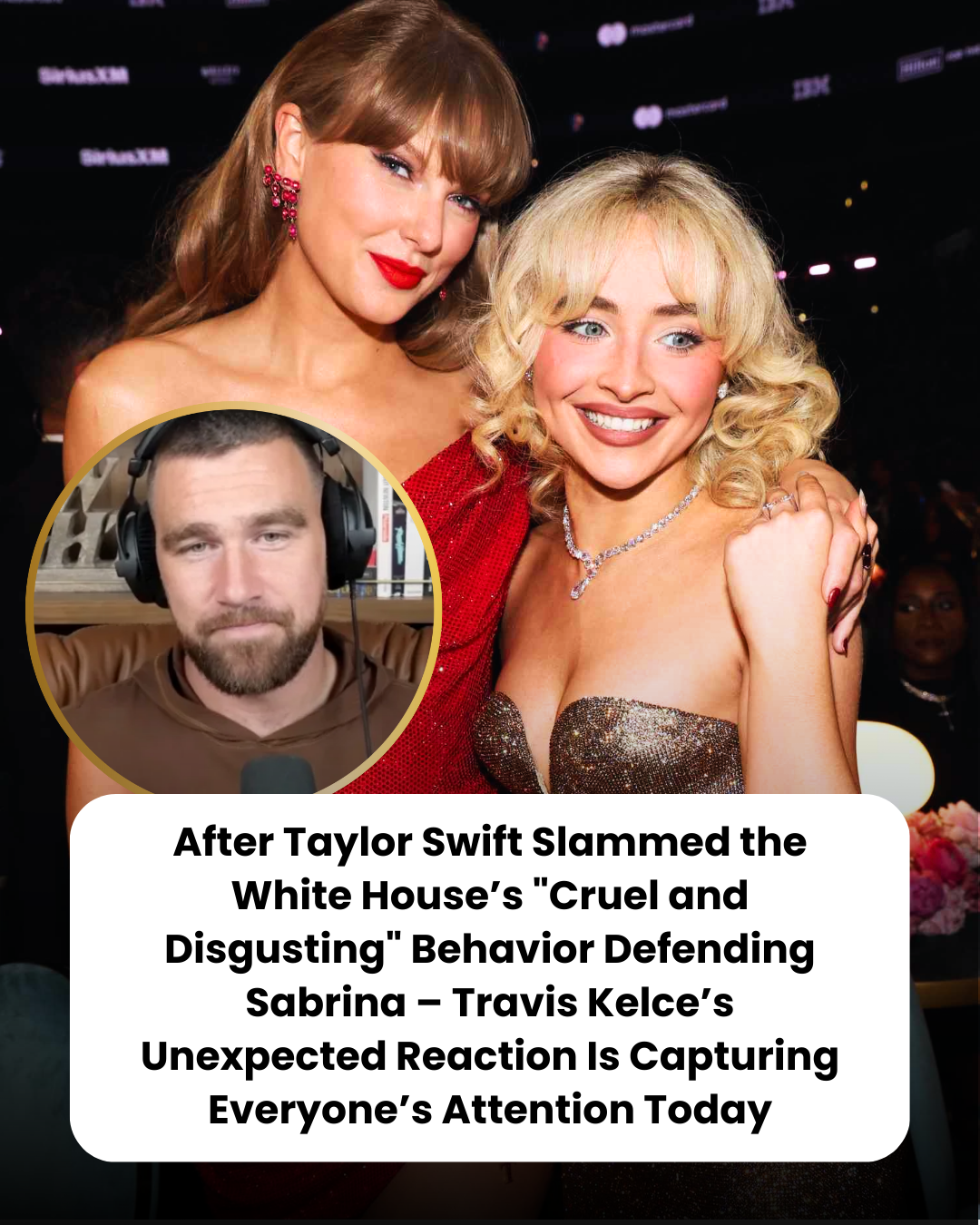After Taylor Swift Slammed the White House’s “Cruel and Disgusting” Behavior Defending Sabrina – Travis Kelce’s Unexpected Reaction Is Capturing Everyone’s Attention Today