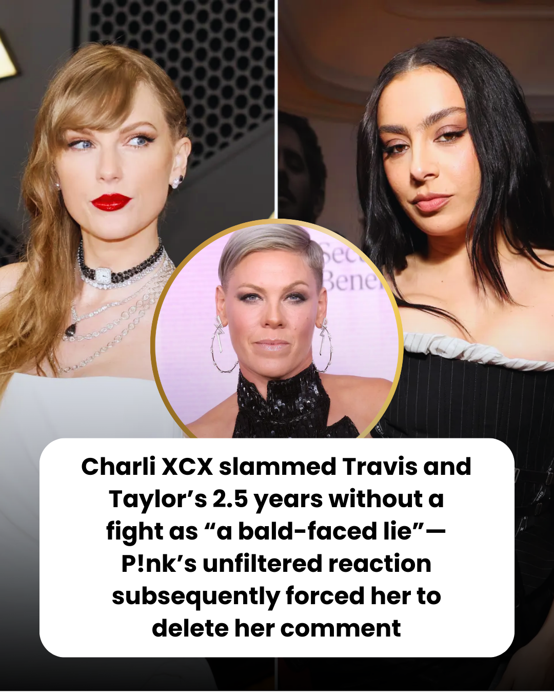 Charli XCX slammed Travis and Taylor’s 2.5 years without a fight as “a bald-faced lie”—P!nk’s unfiltered reaction subsequently forced her to delete her comment