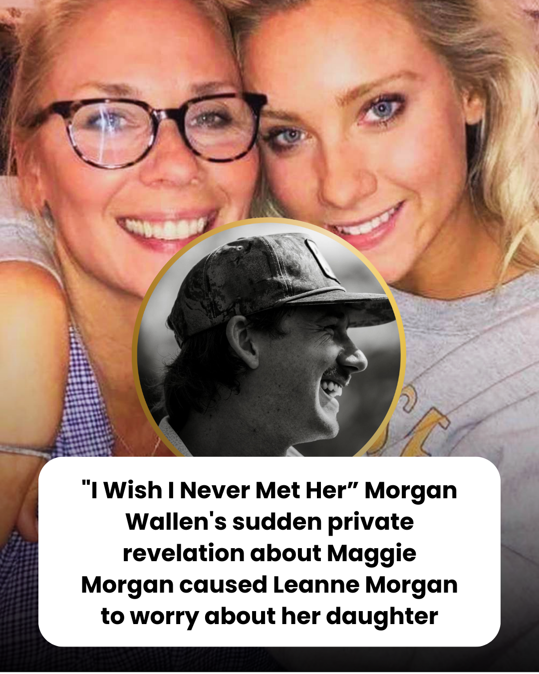 “I Wish I Never Met Her” Morgan Wallen’s sudden private revelation about Maggie Morgan caused Leanne Morgan to worry about her daughter