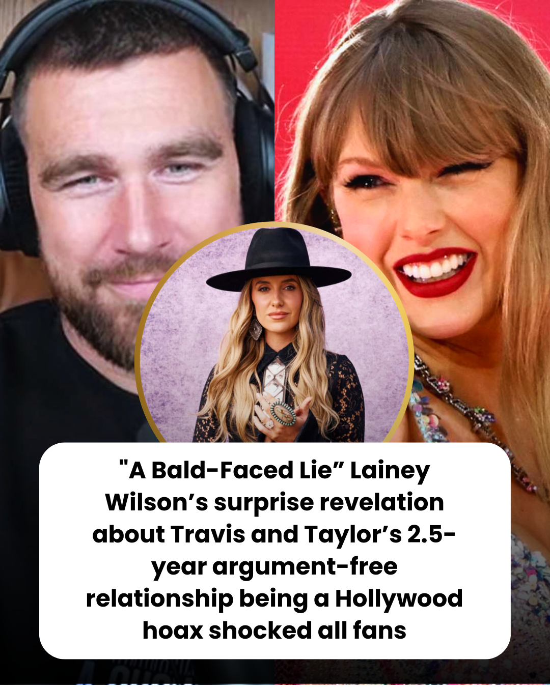 “A Bald-Faced Lie” Lainey Wilson’s surprise revelation about Travis and Taylor’s 2.5-year argument-free relationship being a Hollywood hoax shocked all fans