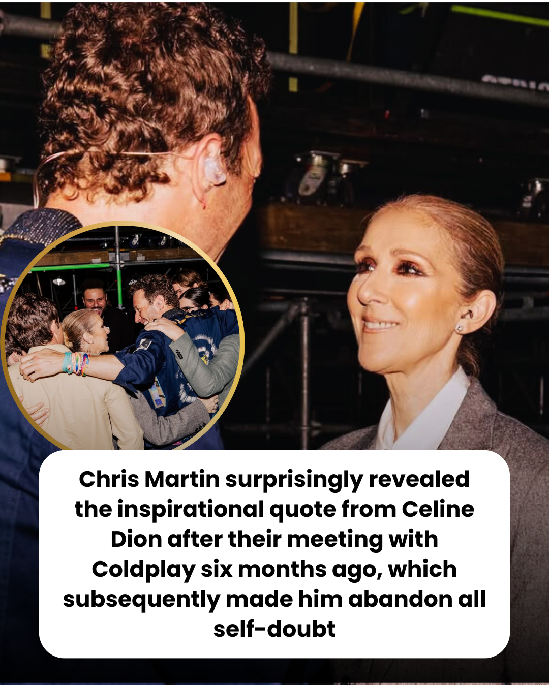 Chris Martin surprisingly revealed the inspirational quote from Celine Dion after their meeting with Coldplay six months ago, which subsequently made him abandon all self-doubt