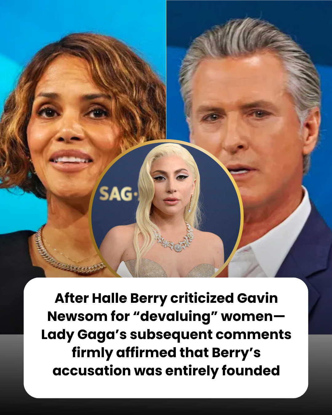 After Halle Berry criticized Gavin Newsom for “devaluing” women—Lady Gaga’s subsequent comments firmly affirmed that Berry’s accusation was entirely founded