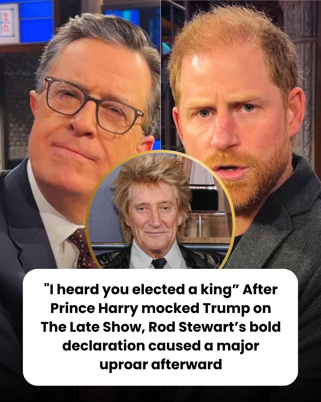 “I heard you elected a king” After Prince Harry mocked Trump on The Late Show, Rod Stewart’s bold declaration caused a major uproar afterward