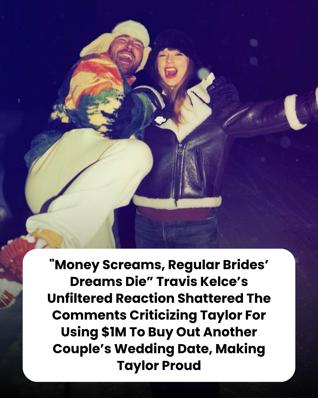 “Money Screams, Regular Brides’ Dreams Die” Travis Kelce’s Unfiltered Reaction Shattered The Comments Criticizing Taylor For Using $1M To Buy Out Another Couple’s Wedding Date, Making Taylor Proud
