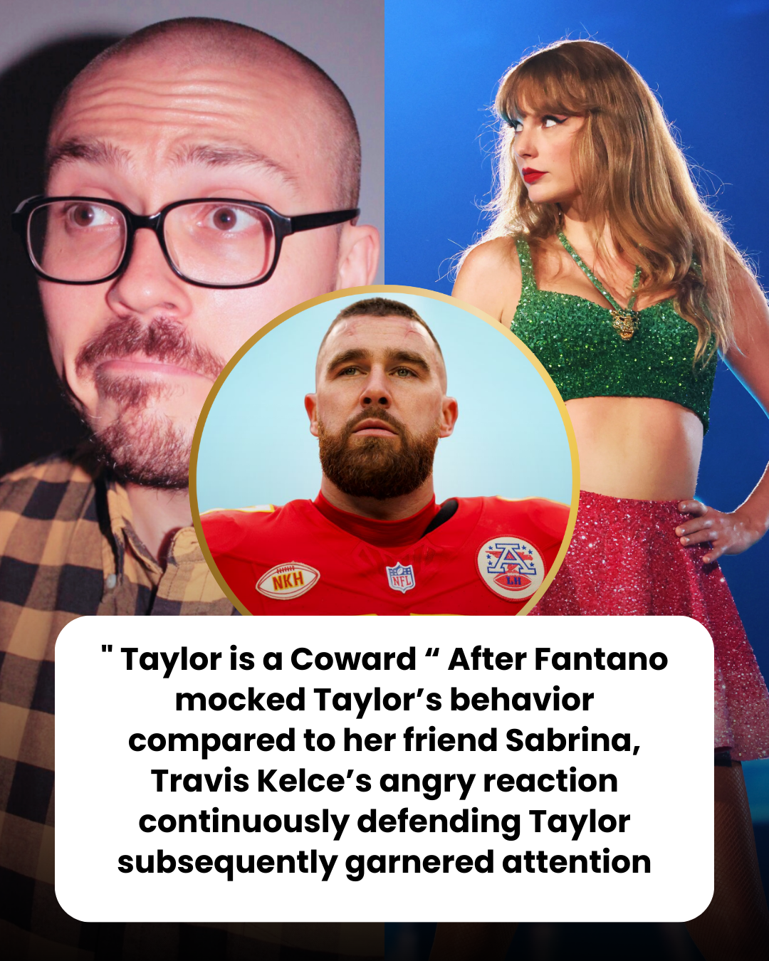 ” Taylor is a Coward “ After Fantano mocked Taylor’s behavior compared to her friend Sabrina, Travis Kelce’s angry reaction continuously defending Taylor subsequently garnered attention