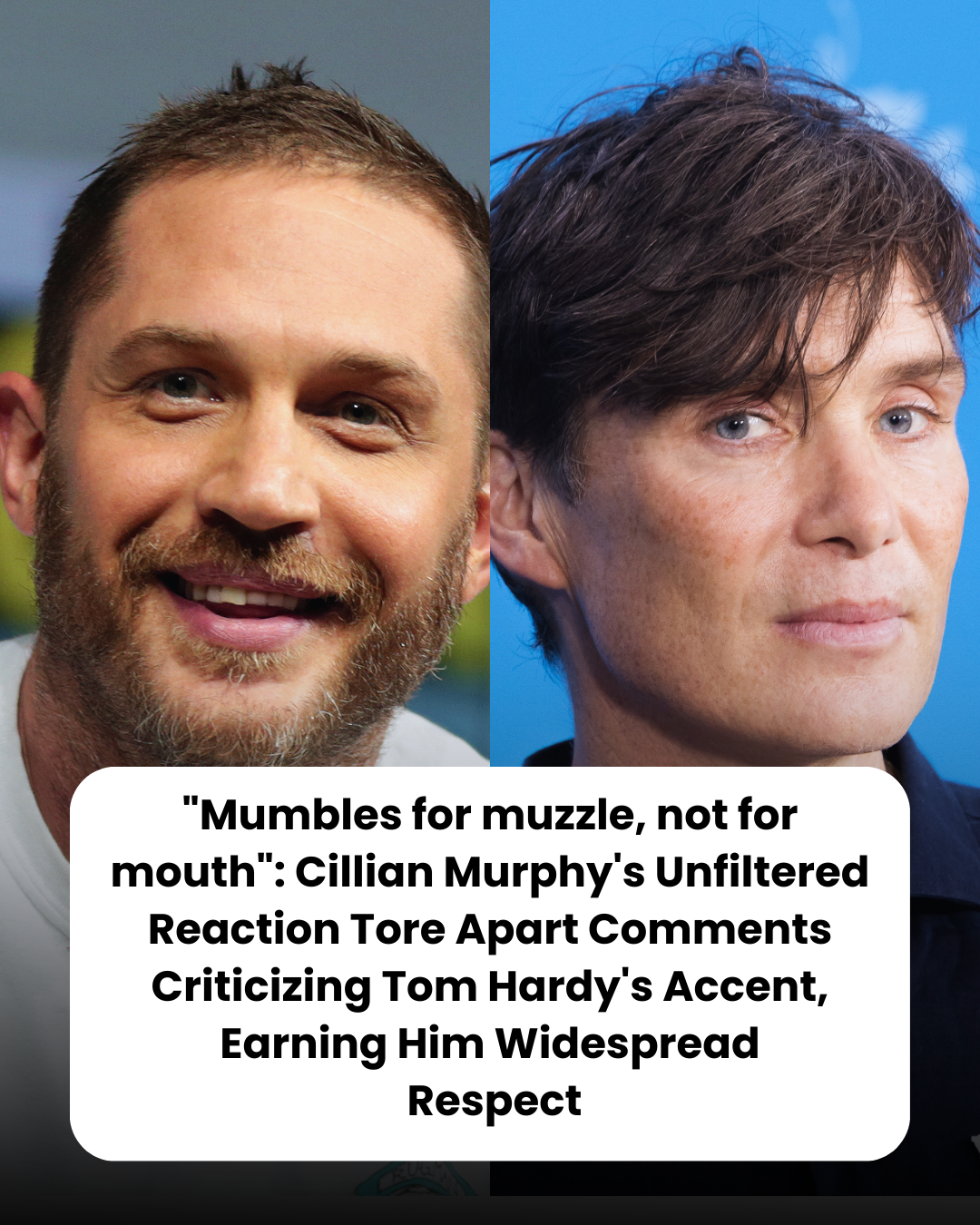 “Mumbles for muzzle, not for mouth”: Cillian Murphy’s Unfiltered Reaction Tore Apart Comments Criticizing Tom Hardy’s Accent, Earning Him Widespread  Respect