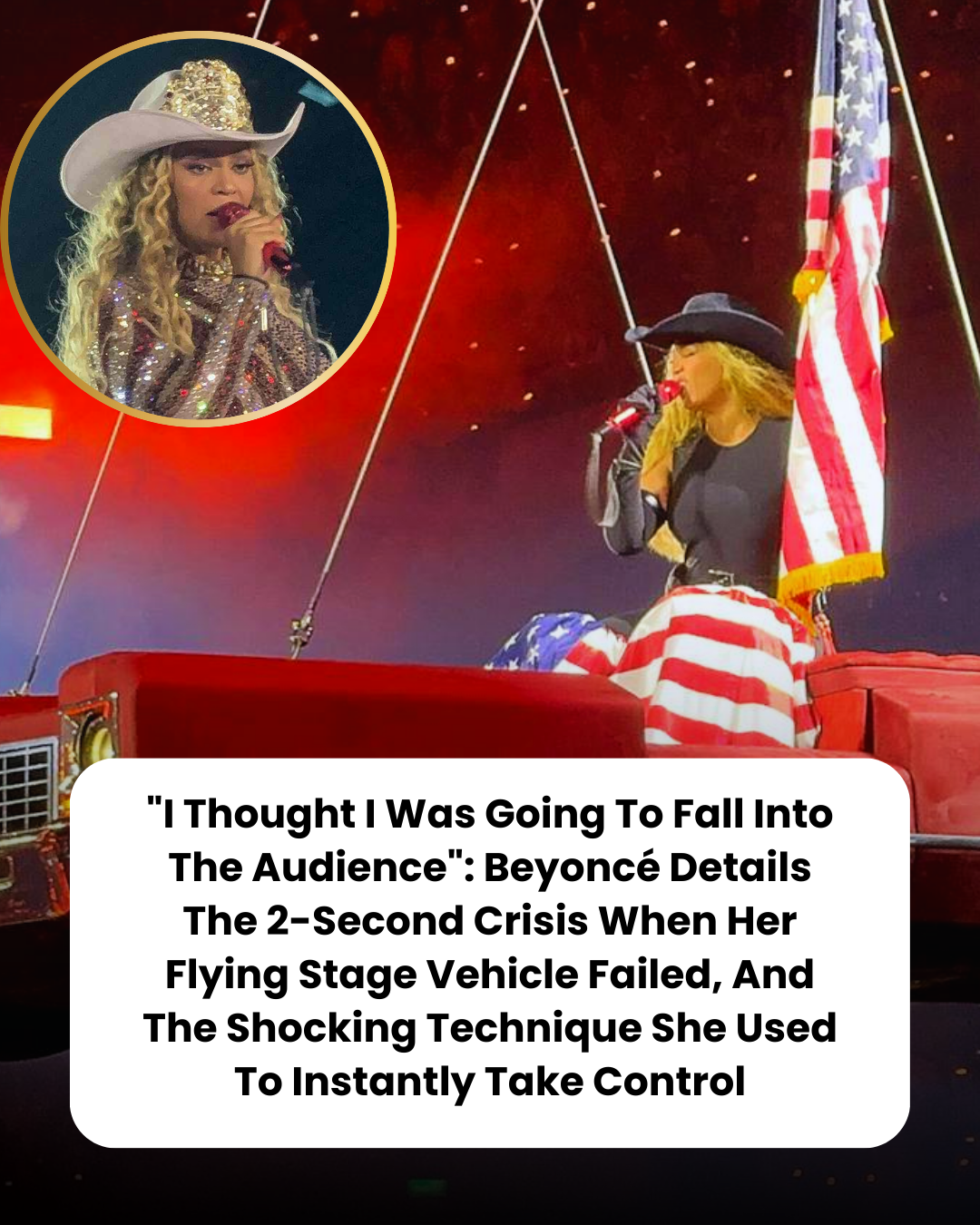 “I Thought I Was Going To Fall Into The Audience”: Beyoncé Details The 2-Second Crisis When Her Flying Stage Vehicle Failed, And The Shocking Technique She Used To Instantly Take Control